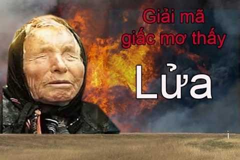 Giải mã giấc mơ thấy lửa cháy thành số đề